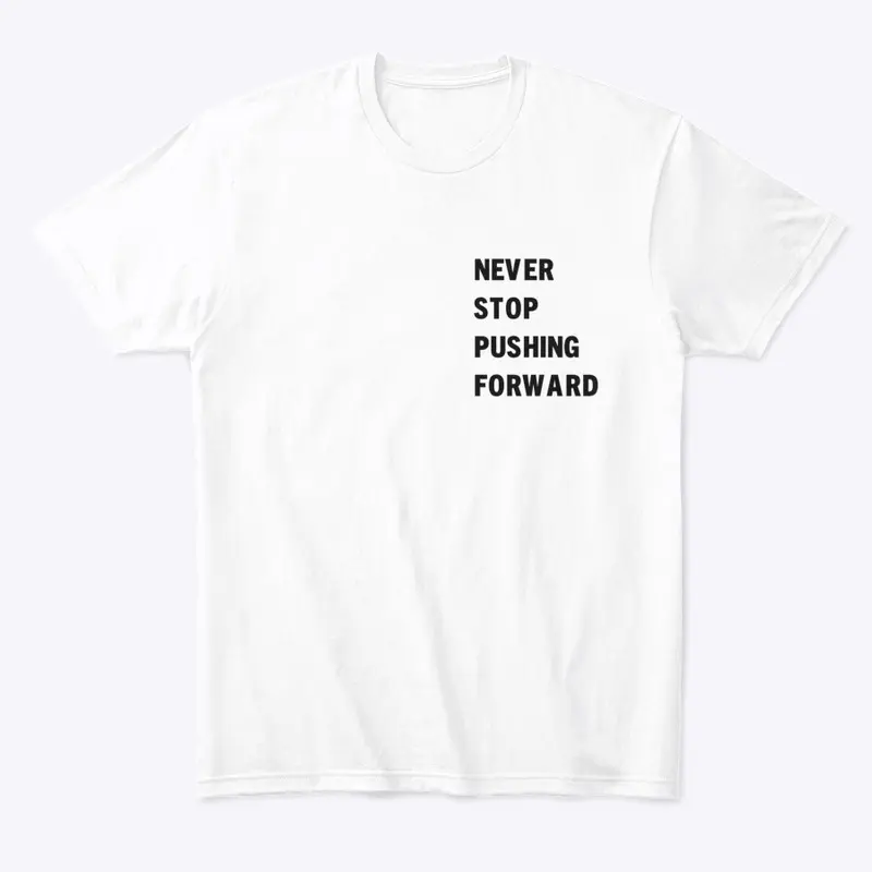 Never Stop Pushing Forward Shirt