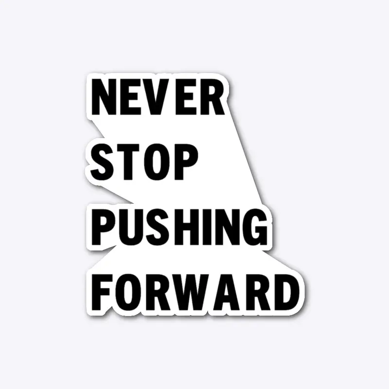 Never Stop Pushing Forward Shirt